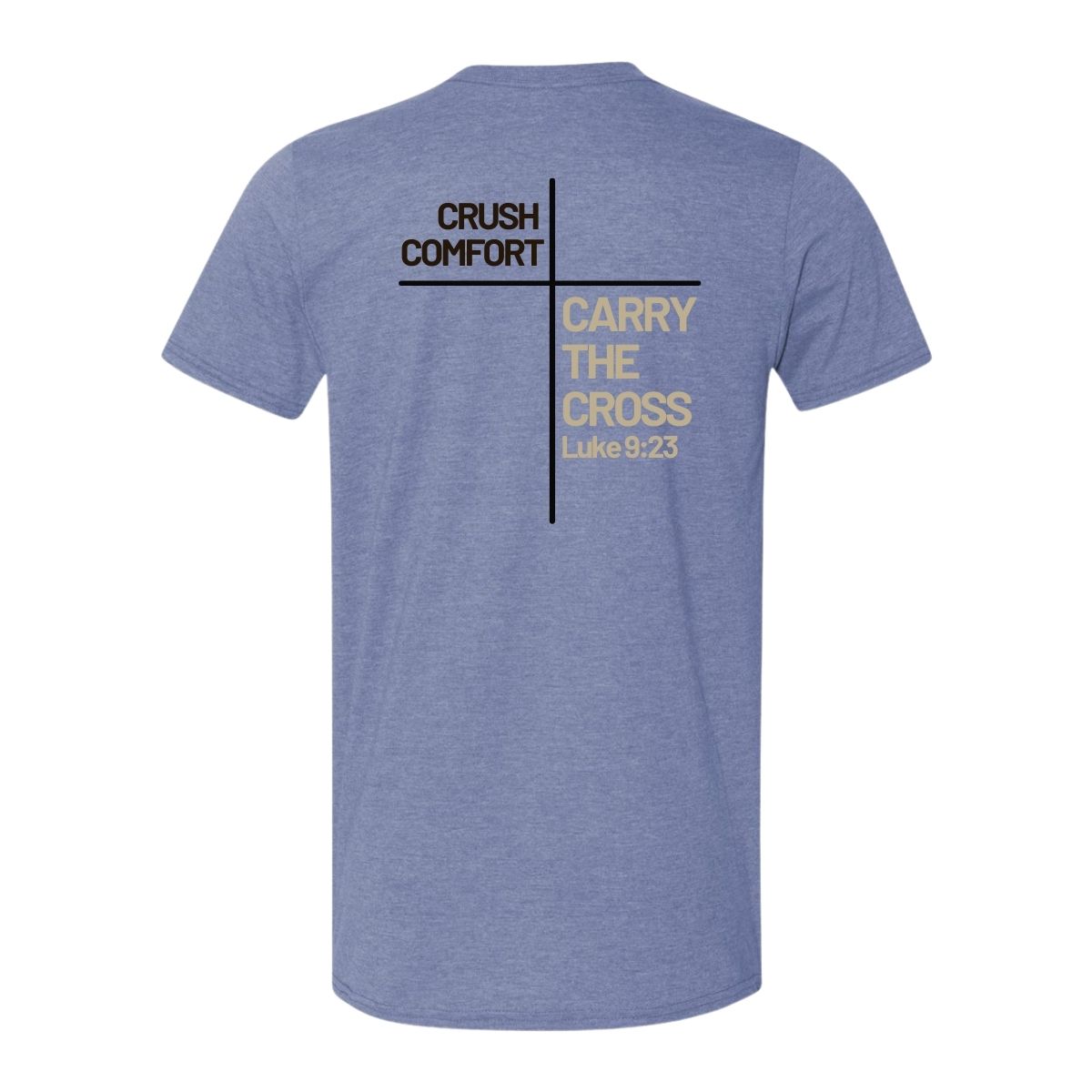 Crush Comfort ~ Carry the Cross Tee